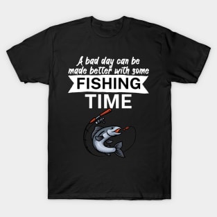 A bad day can be made better with some fishing time T-Shirt